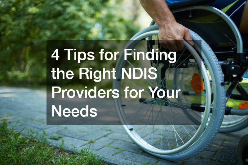 4 Tips for Finding the Right NDIS Providers for Your Needs