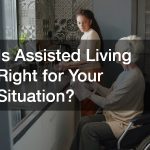 Is Assisted Living Right for Your Situation?